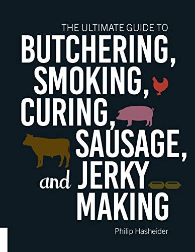 Ultimate Guide To Butchering, Smoking, Curing, Sausage & Jerky Making