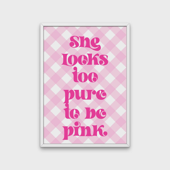 Print - Too Pure To Be Pink