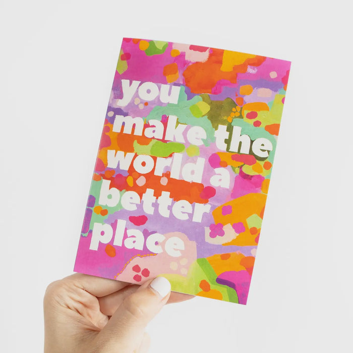 Greeting Card - You Make the World A Better Place