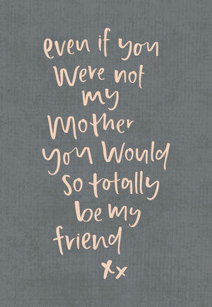 Even If You Weren't My Mother | Greeting Card