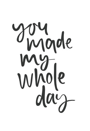 You Made My Whole Day | Greeting Card
