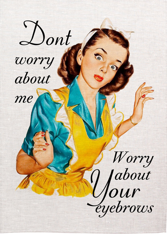 Don't Worry About Me Linen Tea Towel