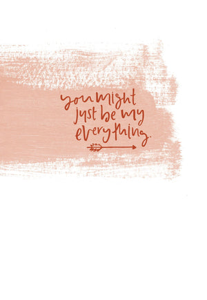 You Might Just Be My Everything | Greeting Card